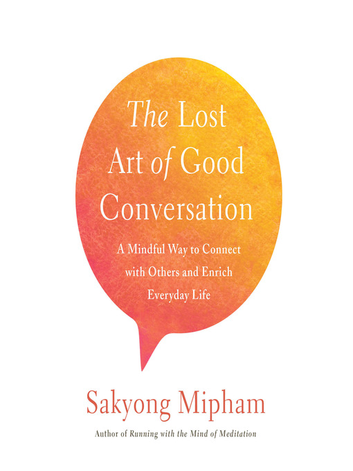 Title details for The Lost Art of Good Conversation by Sakyong Mipham - Wait list